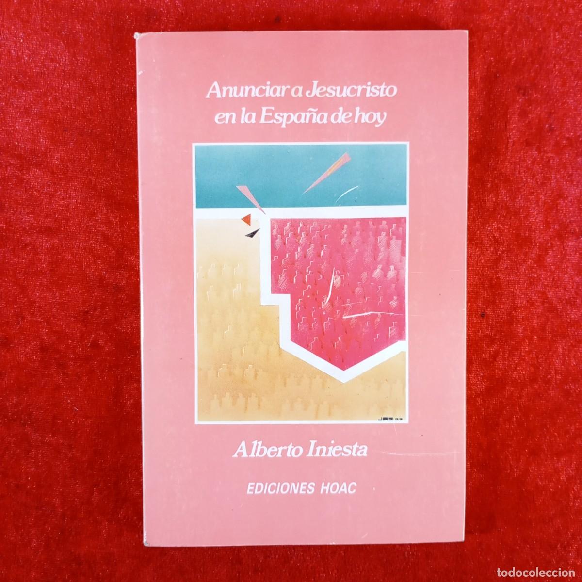Libros de segunda mano: ANUNCIAR A JESUCRISTO EN LA ESPA&Ntilde;A DE HOY - ALBERTO INIESTA - EDICIONES HOAC - 1987 / 5841