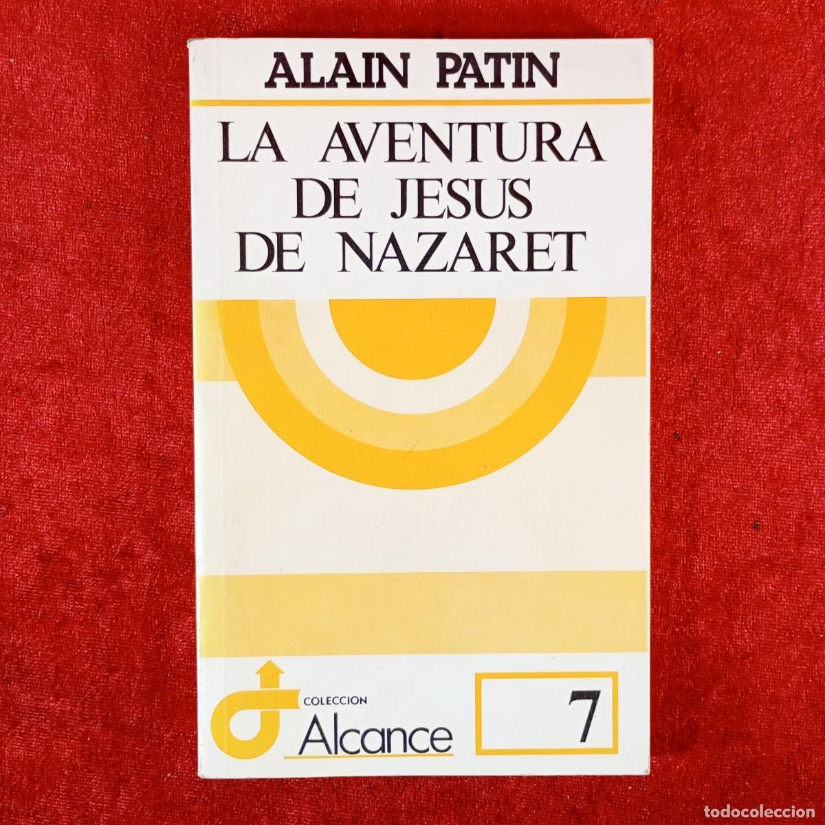 Libros de segunda mano: LA AVENTURA DE JESUS DE NAZARET - ALAIN PATIN - COLECCIOIN ALCANCE - ED. SAL TERRAE - 1991 / 5854