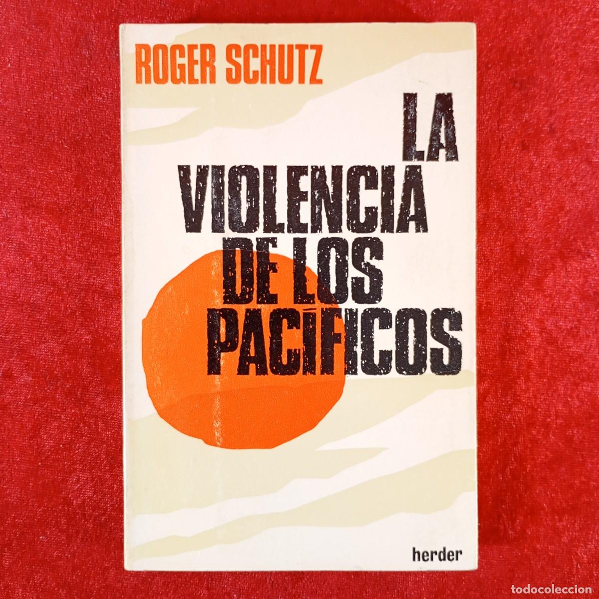 Libros de segunda mano: LA VIOLENCIA DE LOS PAC&Iacute;FICOS - ROGER SCHUTZ - EDITORIAL HERDER - 1973 / 5858