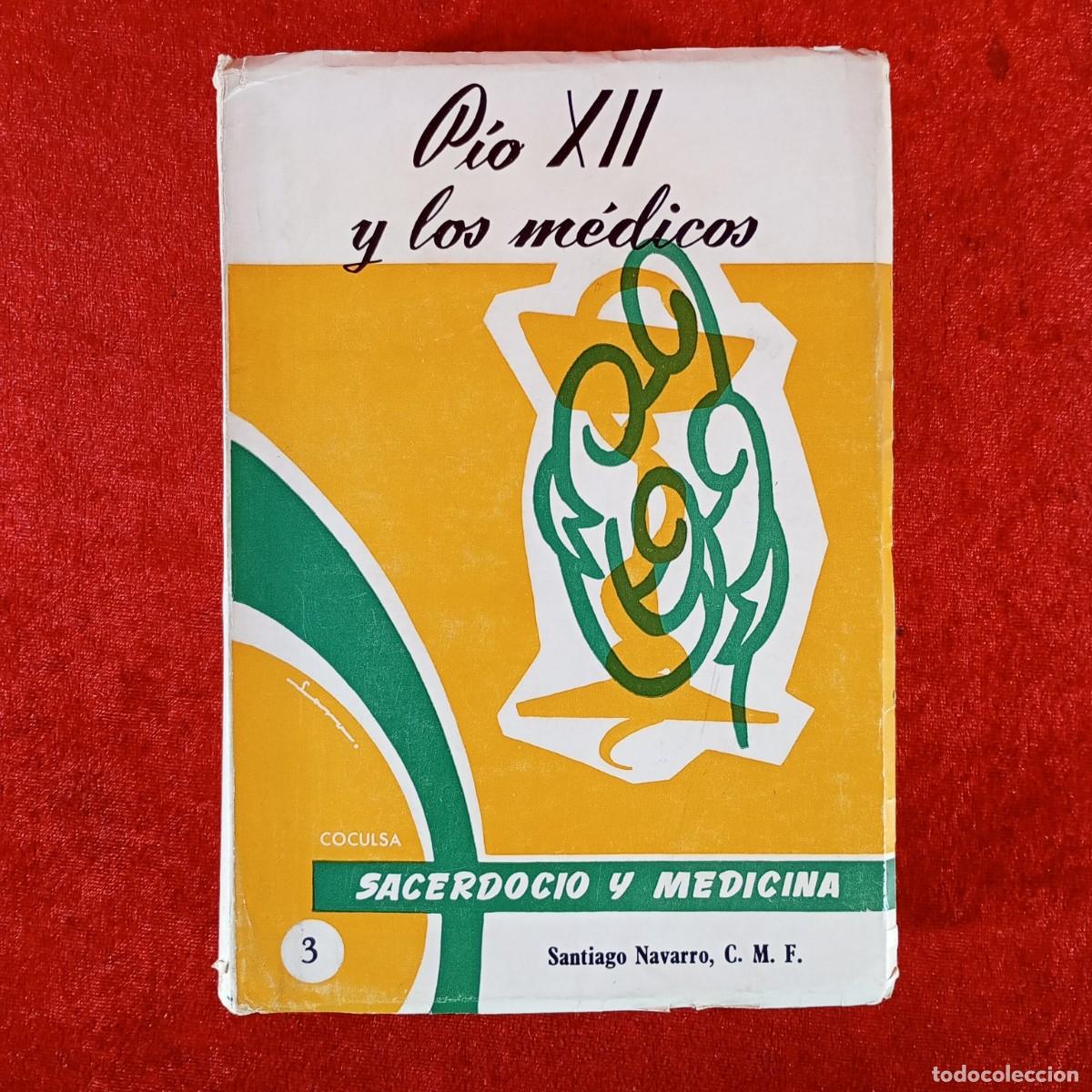 Libros de segunda mano: P&Iacute;O XII Y LOS M&Eacute;DICOS - SACERDOCIO Y MEDICINA - SANTIACO NAVARRO, C.M.F. - EDITORIAL COCLUSA / 5872