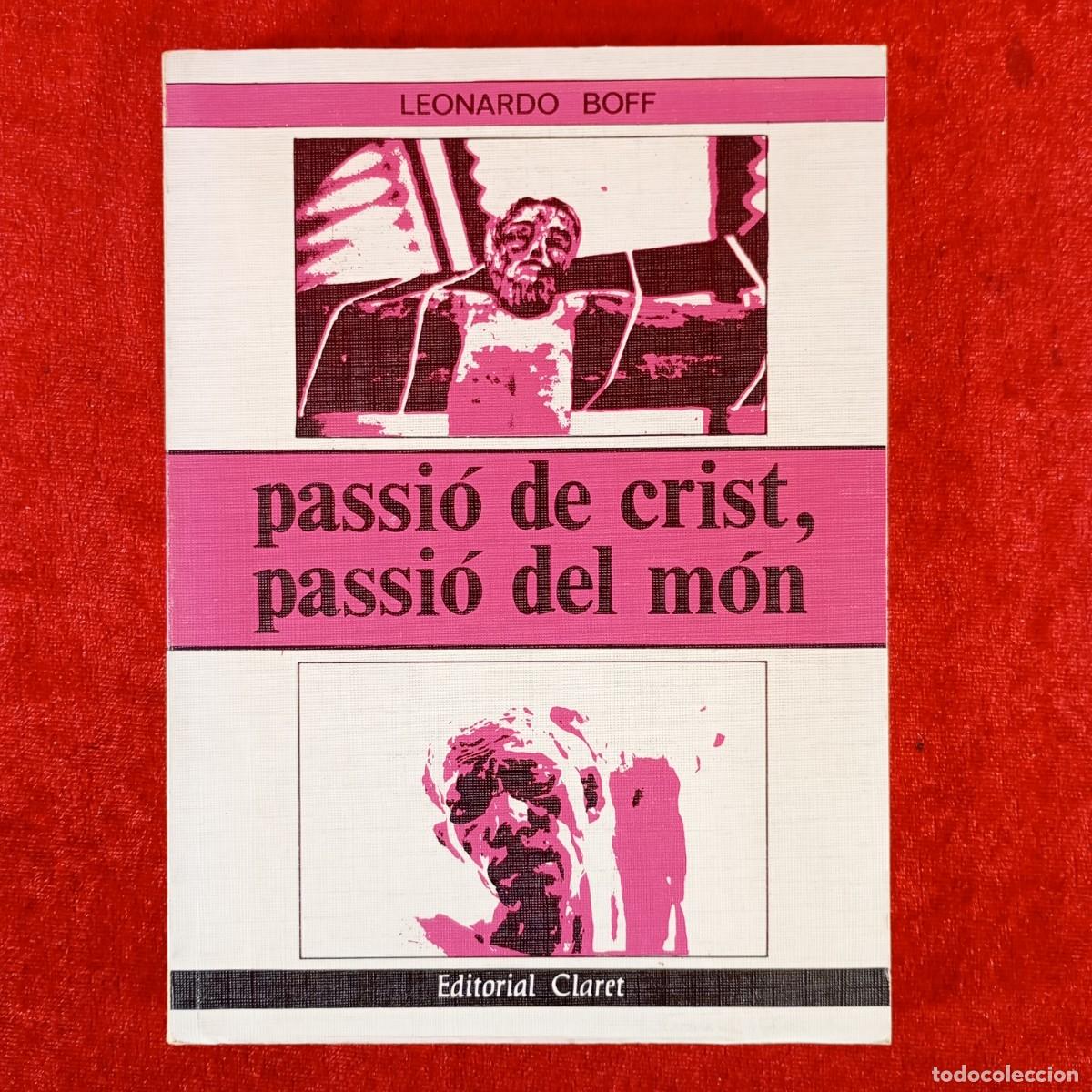 Libros de segunda mano: PASSI&Oacute; DE CRIST, PASSI&Oacute; DEL M&Oacute;N - LEONARDO BOFF - EDITORIAL CLARET - 1981 / 5881