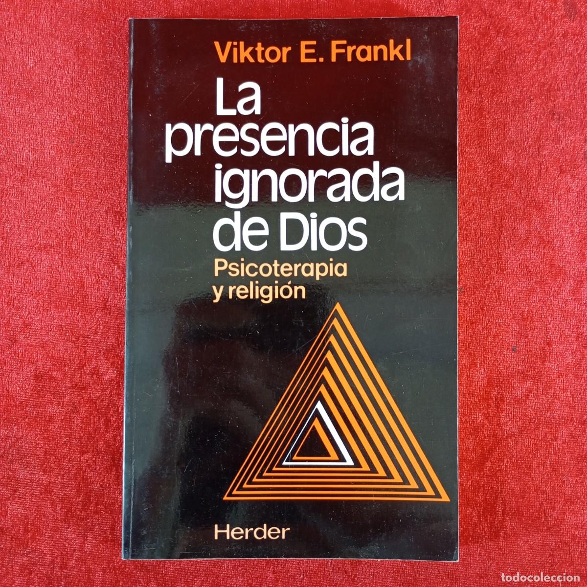 Libros de segunda mano: LA PRESENCIA IGNORADA DE DIOS - PSICOTERAPIA Y RELIGION - VIKTOR E. FRNAKL - HERDER - 1991 / 5883
