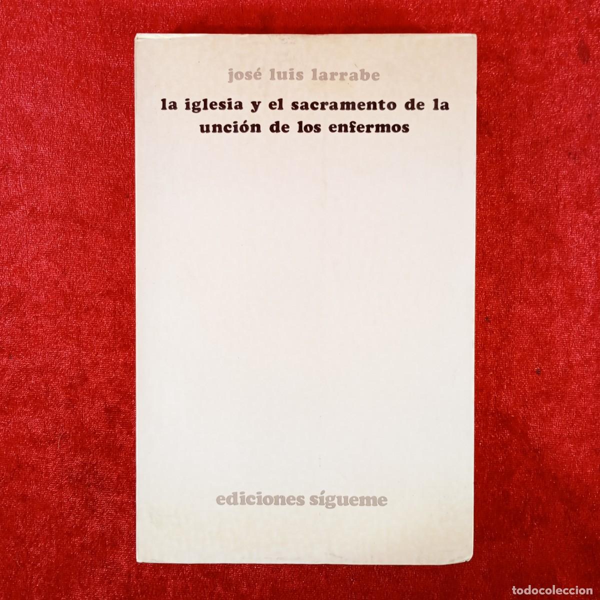 Livros em segunda m&atilde;o: LA IGLESIA Y EL SACRAMENTO DE LA UNCI&Oacute;N DE LOS ENFERMOS - JOS&Eacute; LUIS LARRABE - ED. S&Iacute;GUEME / 5916