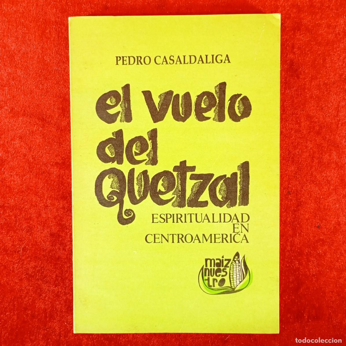 Livros em segunda m&atilde;o: EL VUELO DEL QUETZAL - ESPIRITUALIDAD EN CENTROAMERICA - PEDRO CASALDALIGA - MAIZ NUESTRO / 5920