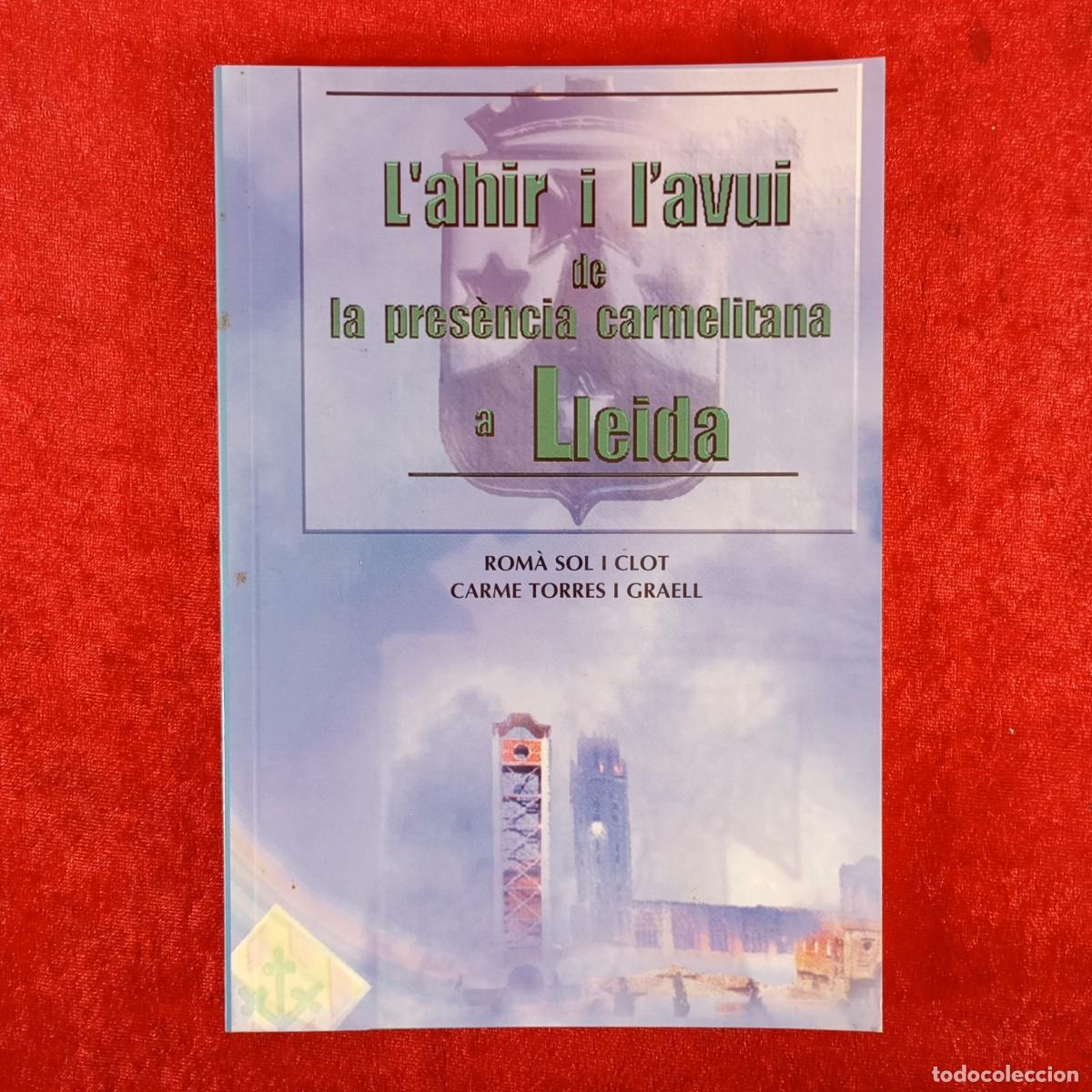 Libros de segunda mano: L'AHIR I L'AVUI DE LA PRES&Egrave;NCIA CARMELITANA A LLEIDA - ROM&Agrave; SOL I CLOT CARME TORRES I GRAELL / 5957