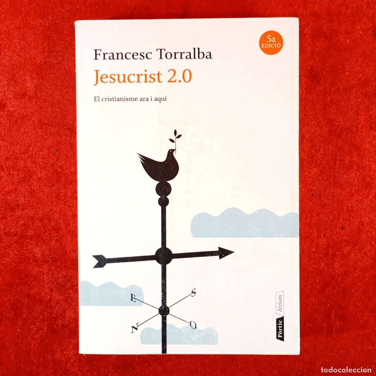 Libros de segunda mano: FRANCESC TORRALBA - JESUCRIST 2.0 - EL CRISTIANISME ARA I AQU&Iacute; - P&Ograve;RTIC - ATRIUM / 5963