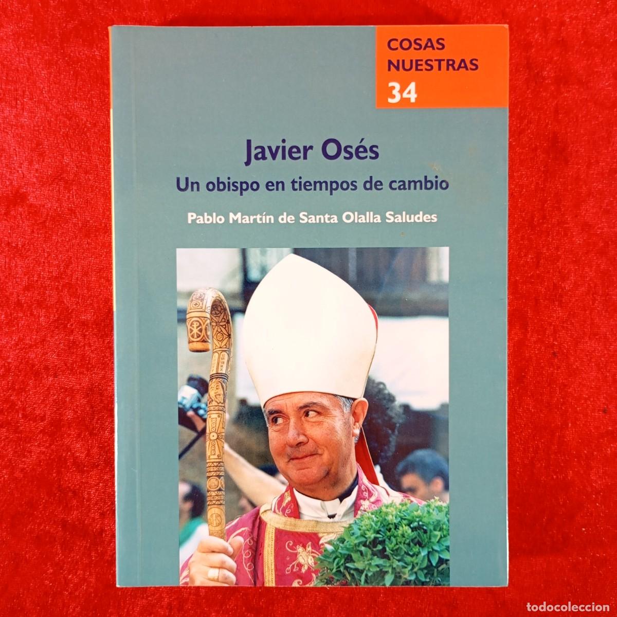 Libros de segunda mano: JAVIER OS&Eacute;S - UN OBISPO EN TIEMPOS DE CAMBIO - PABLO MART&Iacute;N DE SANTA OLALLA SALUDES - DEDICADO/ 5966