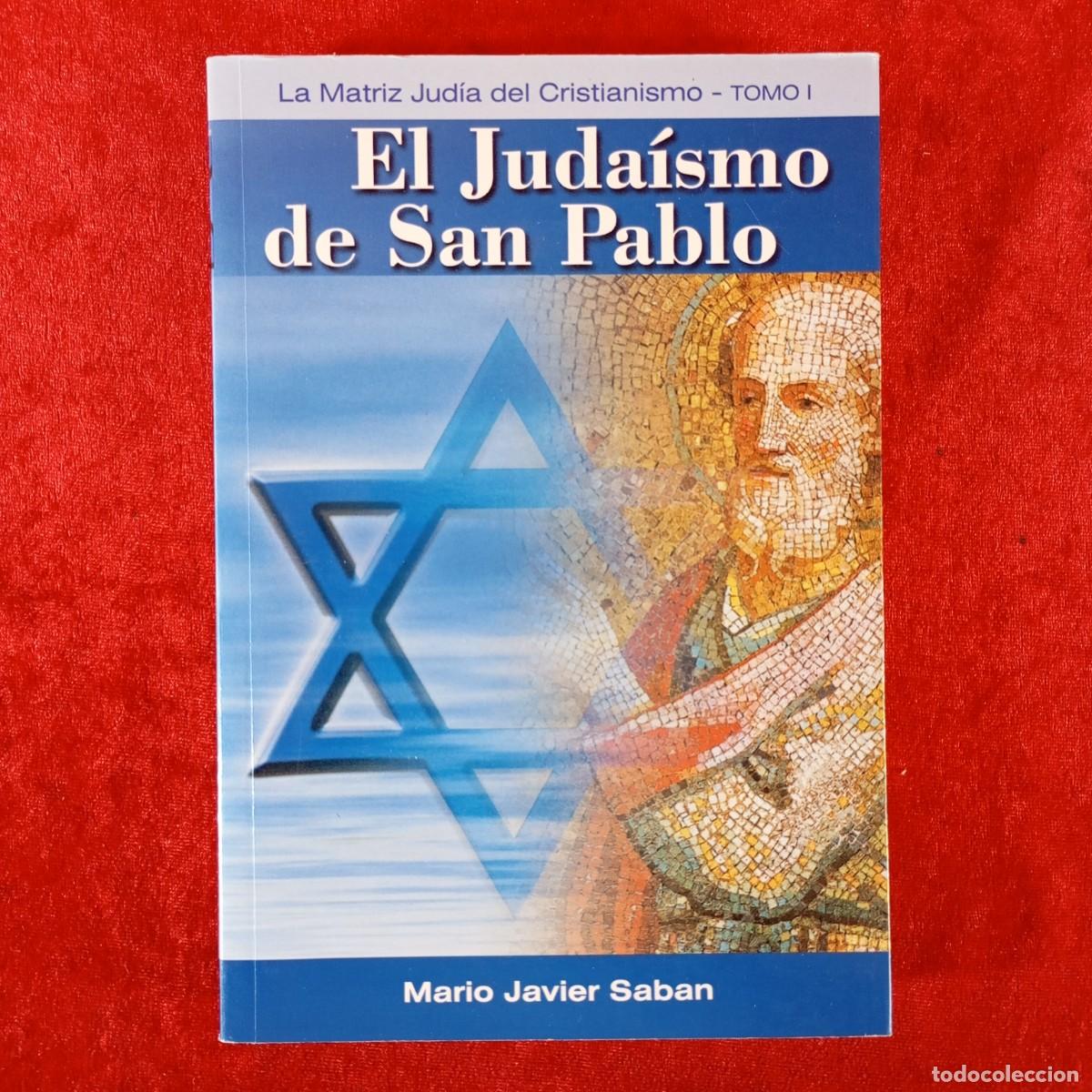 Libros de segunda mano: EL JUDA&Iacute;SMO DE SAN PABLO - LA MATRIZ JUD&Iacute;A DEL CRISTIANISMO - MARIOP JAVIER SABAN - TOMO I / 5993