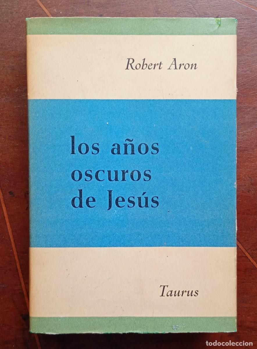 Libros de segunda mano: Robert Aron LOS ANIS OSCUROS DE JESUS