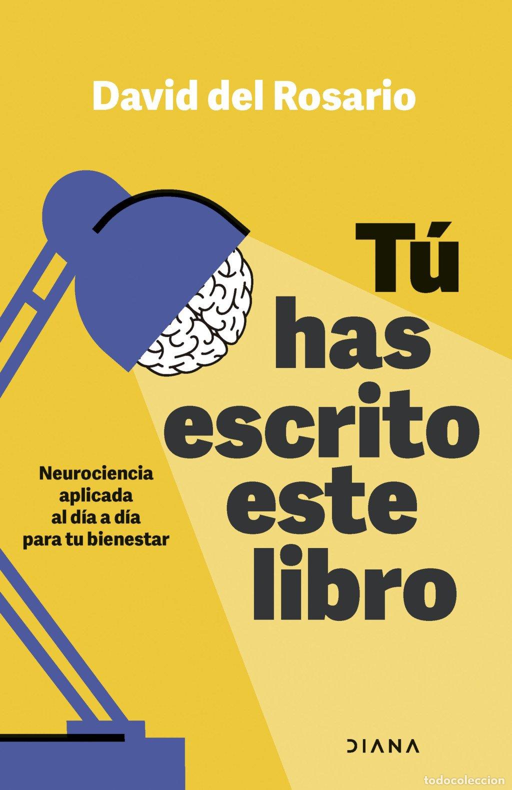 Libros de segunda mano: T&uacute; Has Escrito Este Libro: Neurociencia Aplicada Al D&iacute;a a D&iacute;a para Tu Bienestar - David del Rosario