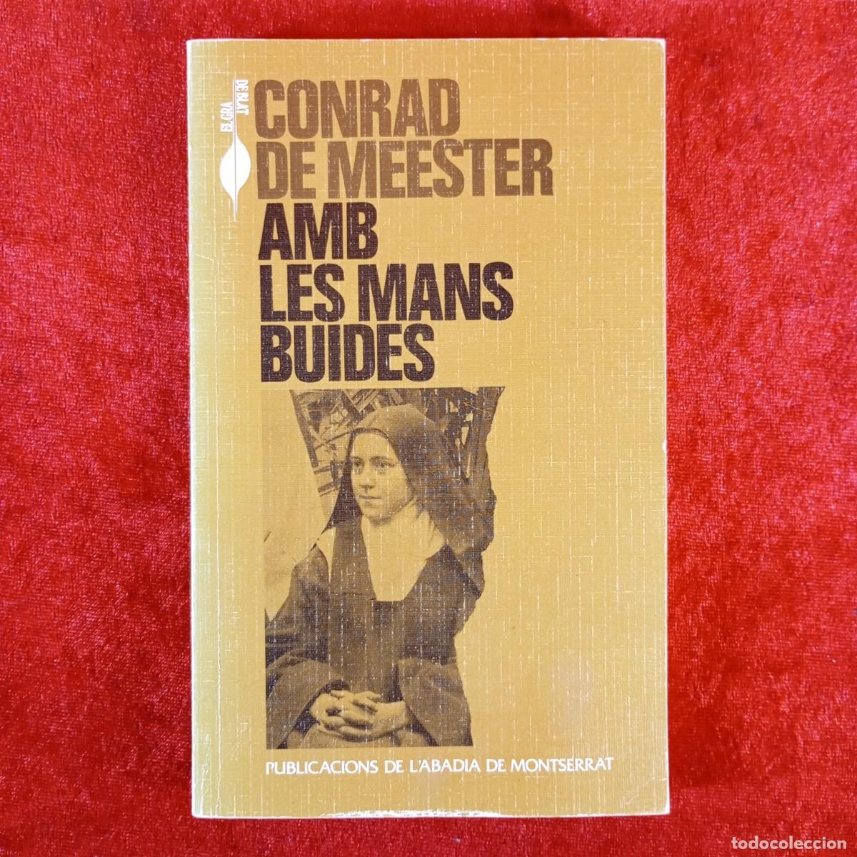 Libros de segunda mano: CONRAD DE MEESTER - AMB LES MANS BUIDES - EL GRA DE BLAT - PUBLICACIONS ABADIA MONTSERRAT / 6163