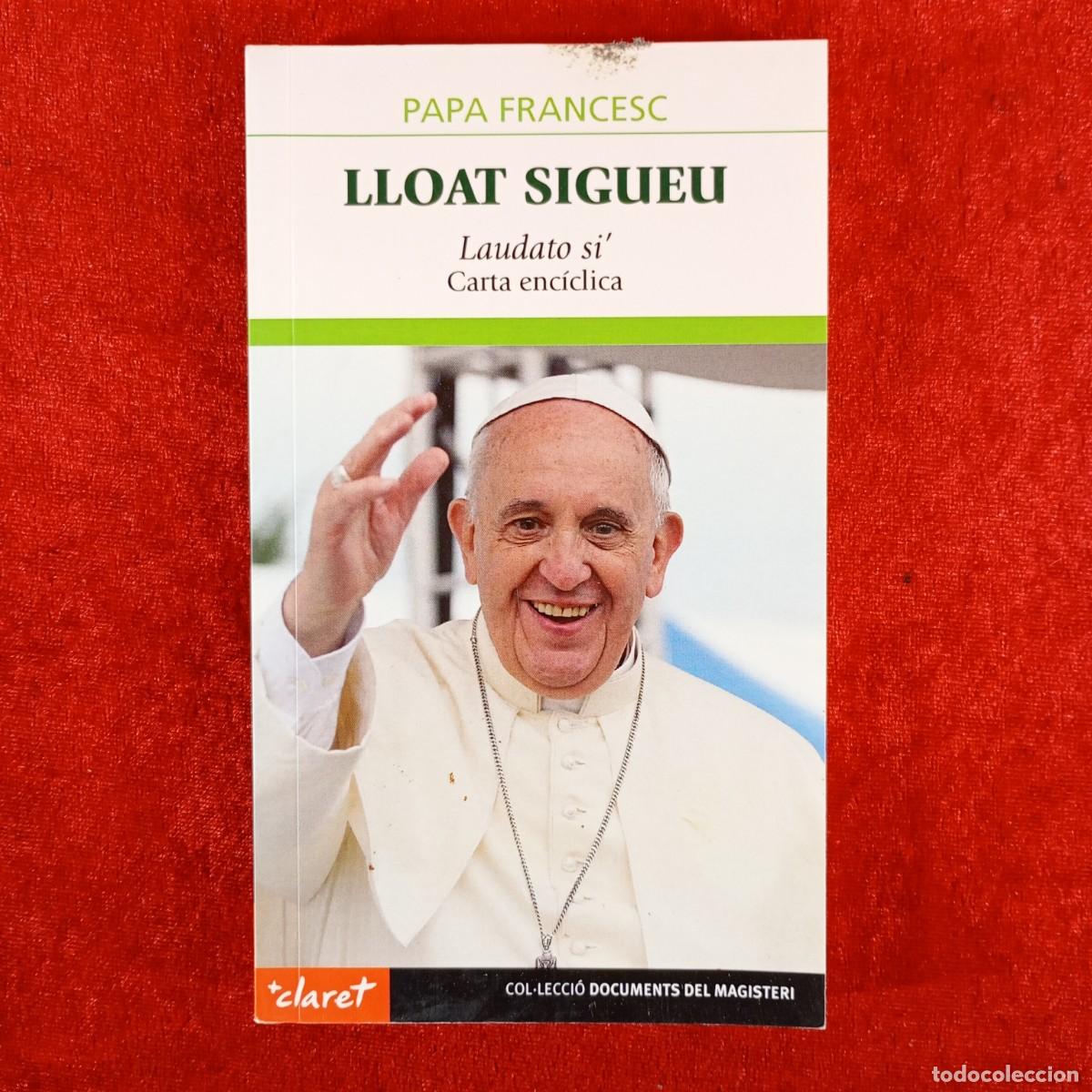 Libros de segunda mano: LLOAT SIGUEU - PAPA FRANCESC - LAUDATO SI - CARTA ENC&Iacute;CLICA - CLARET / 6165