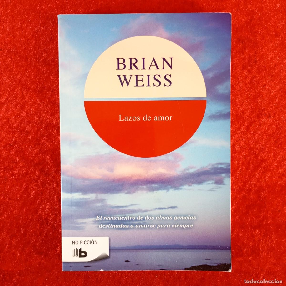 Libros de segunda mano: BRIAN WEISS - LAZOS DE AMOR - EL REENCUENTRO DE DOS ALMAS GEMELAS DESTINADAS A AMARSE SIEMPRE / 6166