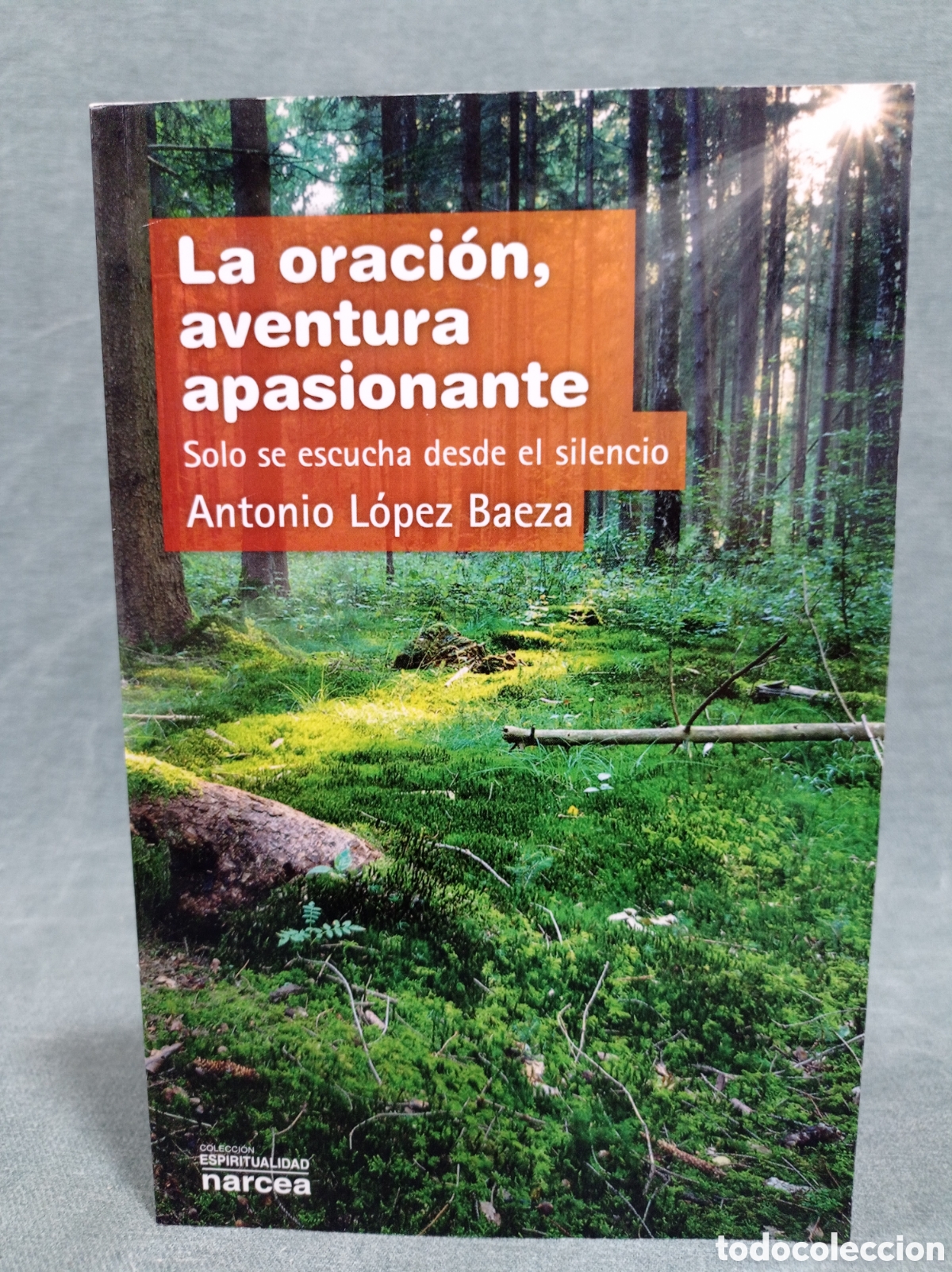 Libros de segunda mano: LA ORACI&Oacute;N, AVENTURA APASIONANTE - ANTONIO L&Oacute;PEZ BAEZA - COL. ESPIRITUALIDAD - NARCEA