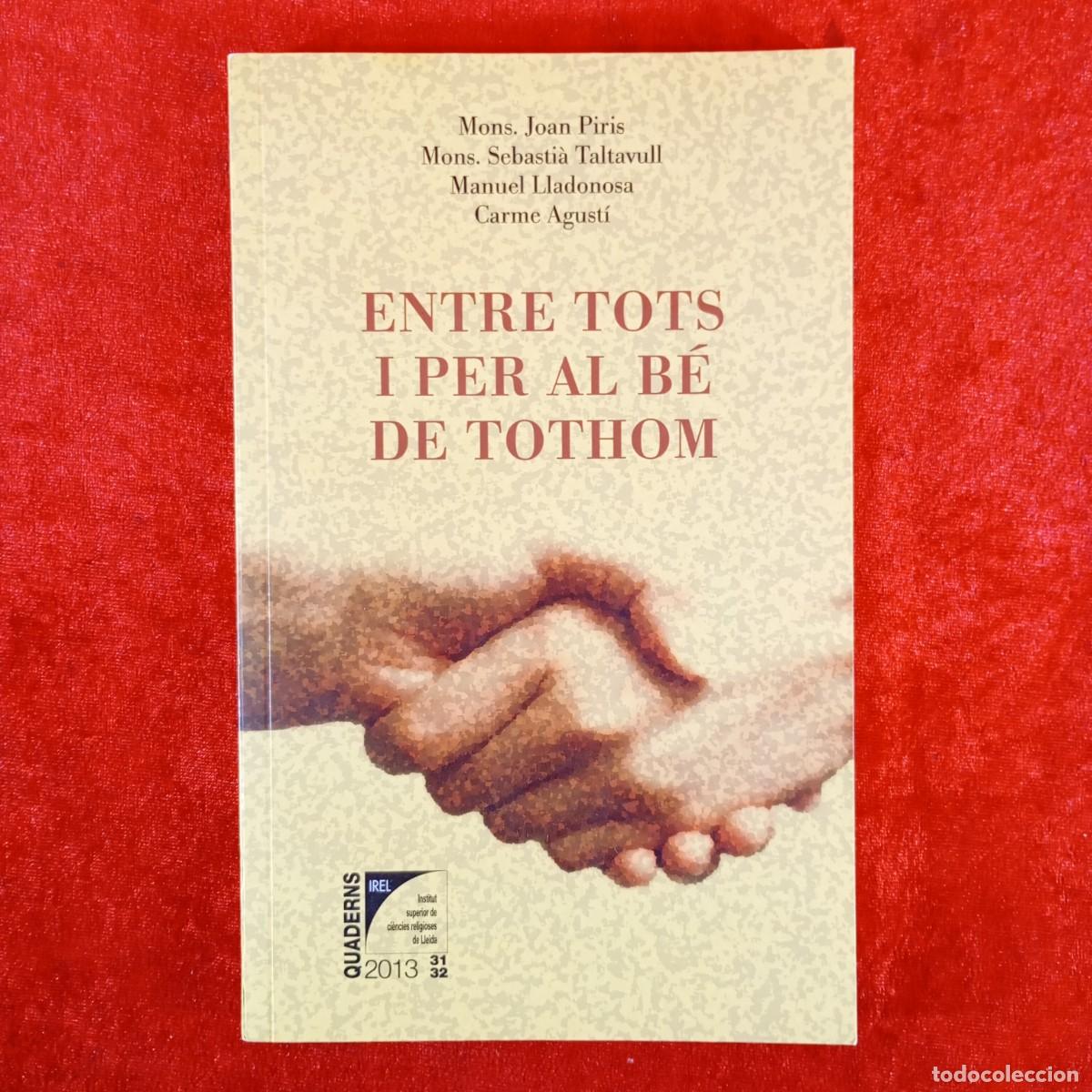 Libros de segunda mano: ENTRE TOTS I PER AL B&Eacute; DE TOTHOM - MONS JOAN PIRIS - SEBASTI&Agrave; TALTAVULL - MANUEL LLADONOSA / 6199