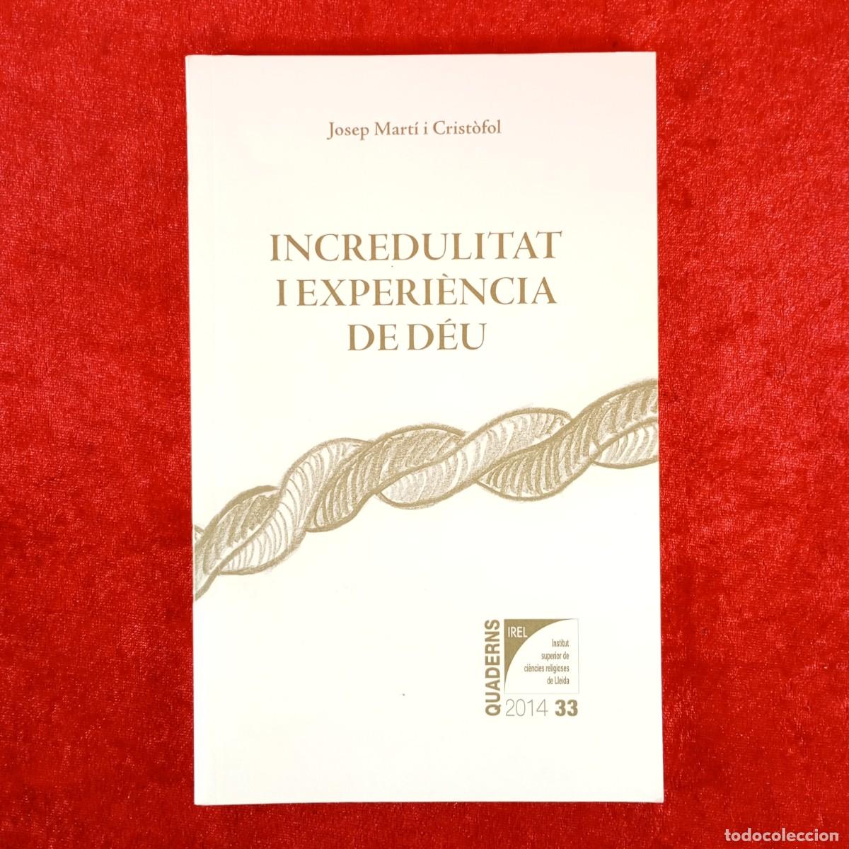 Libros de segunda mano: INCREDULITAT I EXPERI&Egrave;NCIA DE D&Eacute;U - JOSEP MART&Iacute; I CRIST&Ograve;FOL / 6203