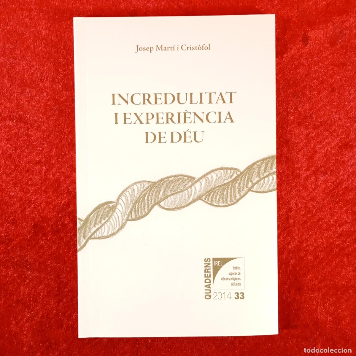 Libros de segunda mano: INCREDULITAT I EXPERI&Egrave;NCIA DE D&Eacute;U - JOSEP MART&Iacute; CRIST&Oacute;FOL - 2014 / 6217