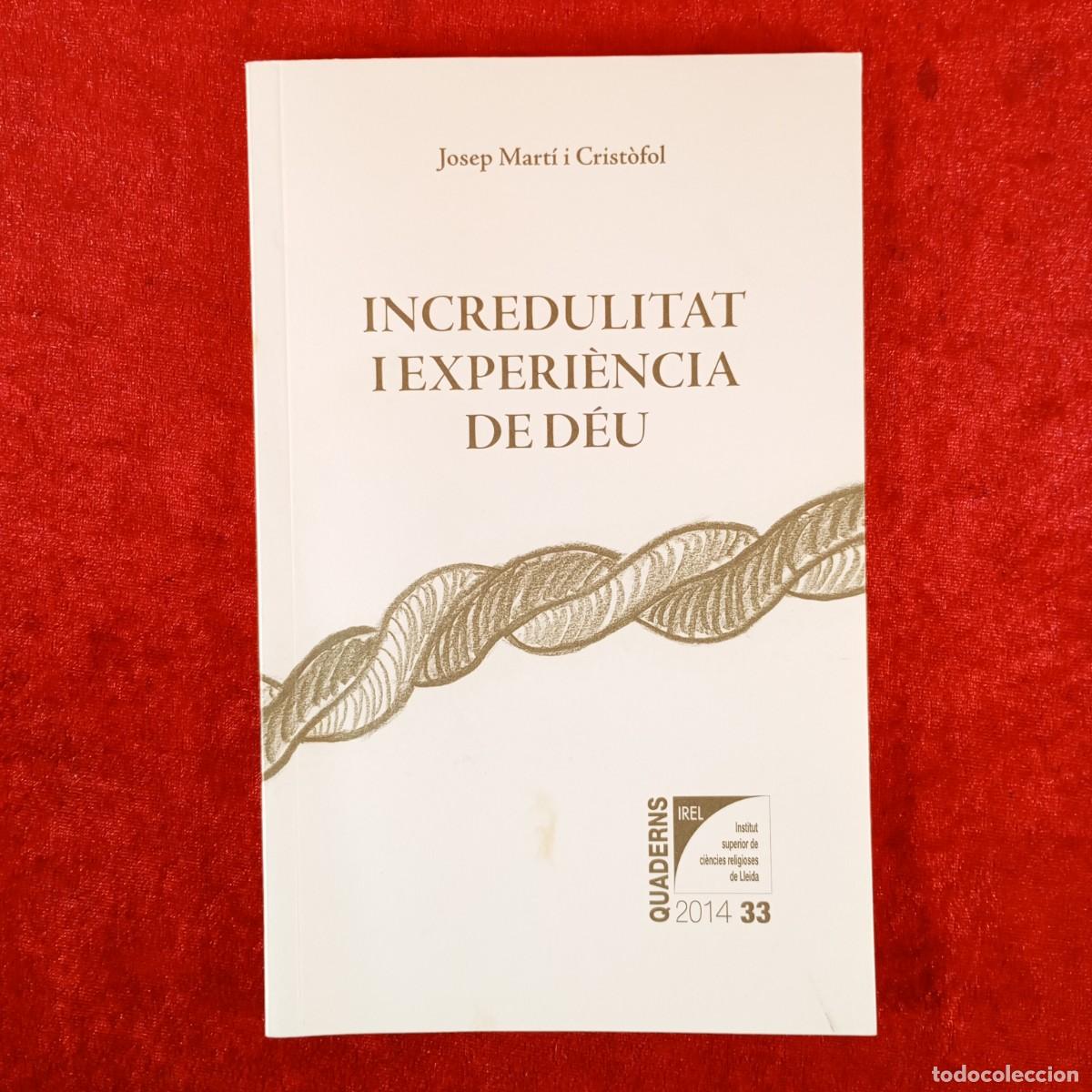 Libros de segunda mano: INCREDULITAT I EXPERI&Egrave;NCIA DE D&Eacute;U - JOSEP MART&Iacute; CRIST&Oacute;FOL - 2014 / 6218