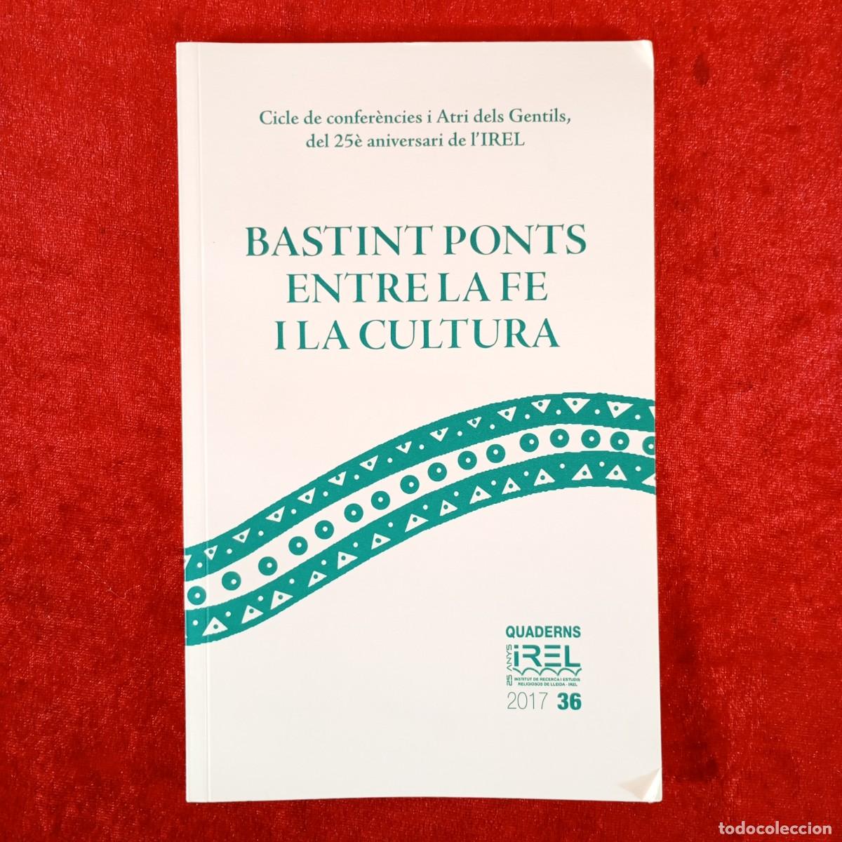 Libros de segunda mano: BASTINT PONTS ENTRE LA FE I LA CULTURA - IREL - 25 ANIVERSARI / 6228