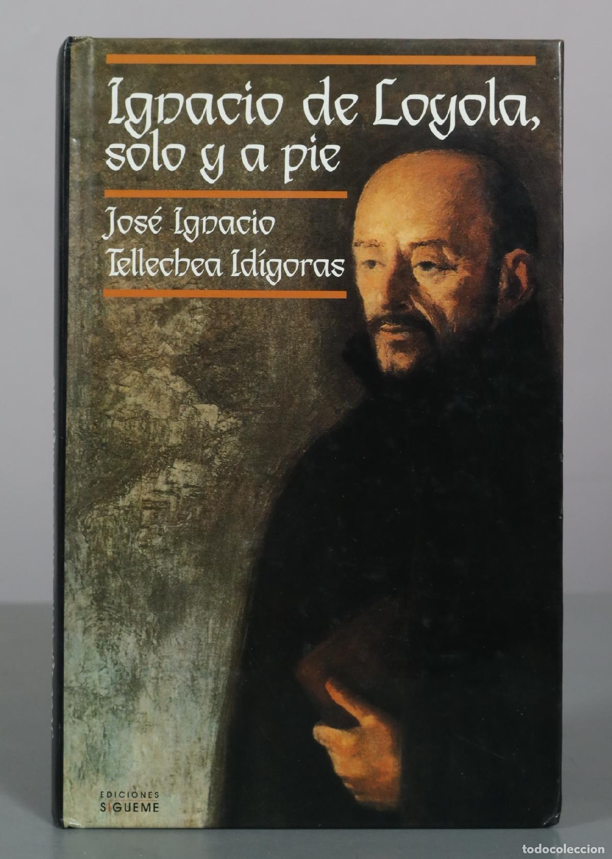 Libros de segunda mano: Ignacio de Loyola, solo y a pie - Jos&eacute; Ignacio Tellechea Id&iacute;goras - Ediciones S&iacute;gueme