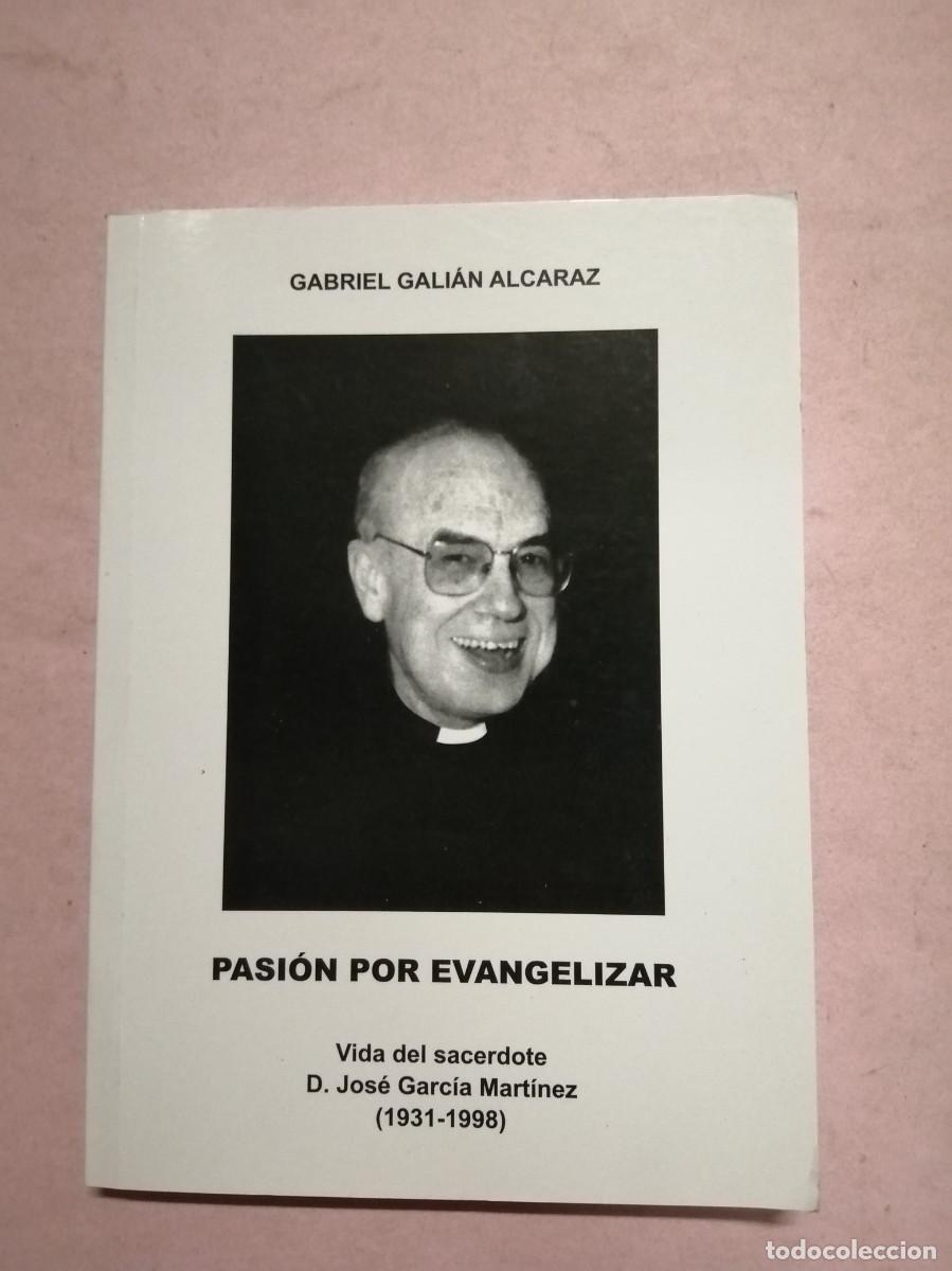 Libros de segunda mano: PASION POR EVANGELIZAR. VIDA DEL SACERDOTE D. JOSE GARCIA MARTINEZ (GABRIEL GALIAN ALCARAZ)