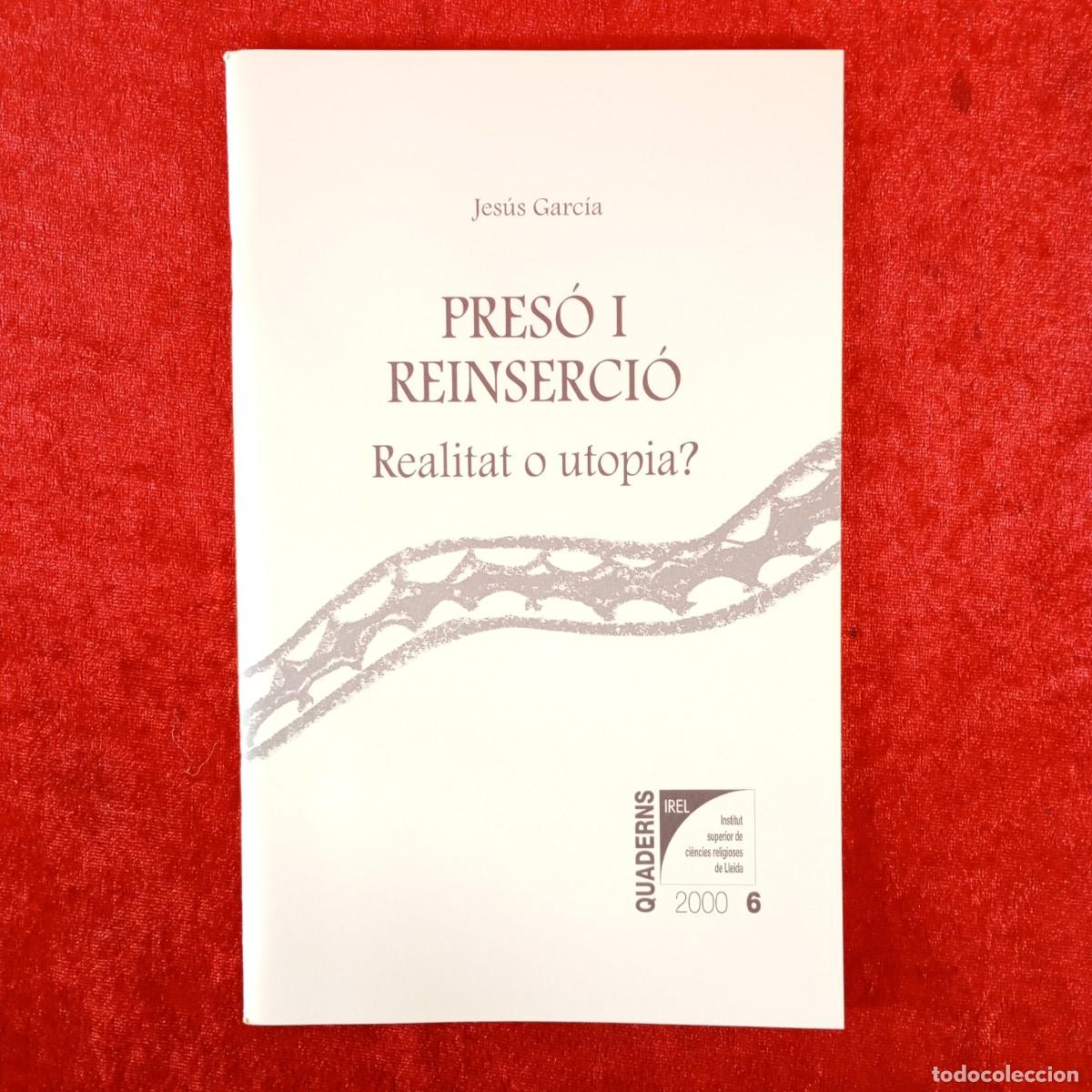 Libros de segunda mano: PRES&Oacute; I REINSERCI&Oacute; - REALITAT O UTOPIA? - JES&Uacute;S GARC&Iacute;A / 6235