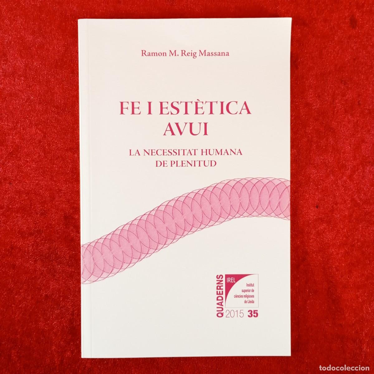 Libros de segunda mano: FE I EST&Egrave;TICA AVUI - LA NECESSITAT HUMANA DE PLENITUD - RAMON M. REIG MASSANA / 6240