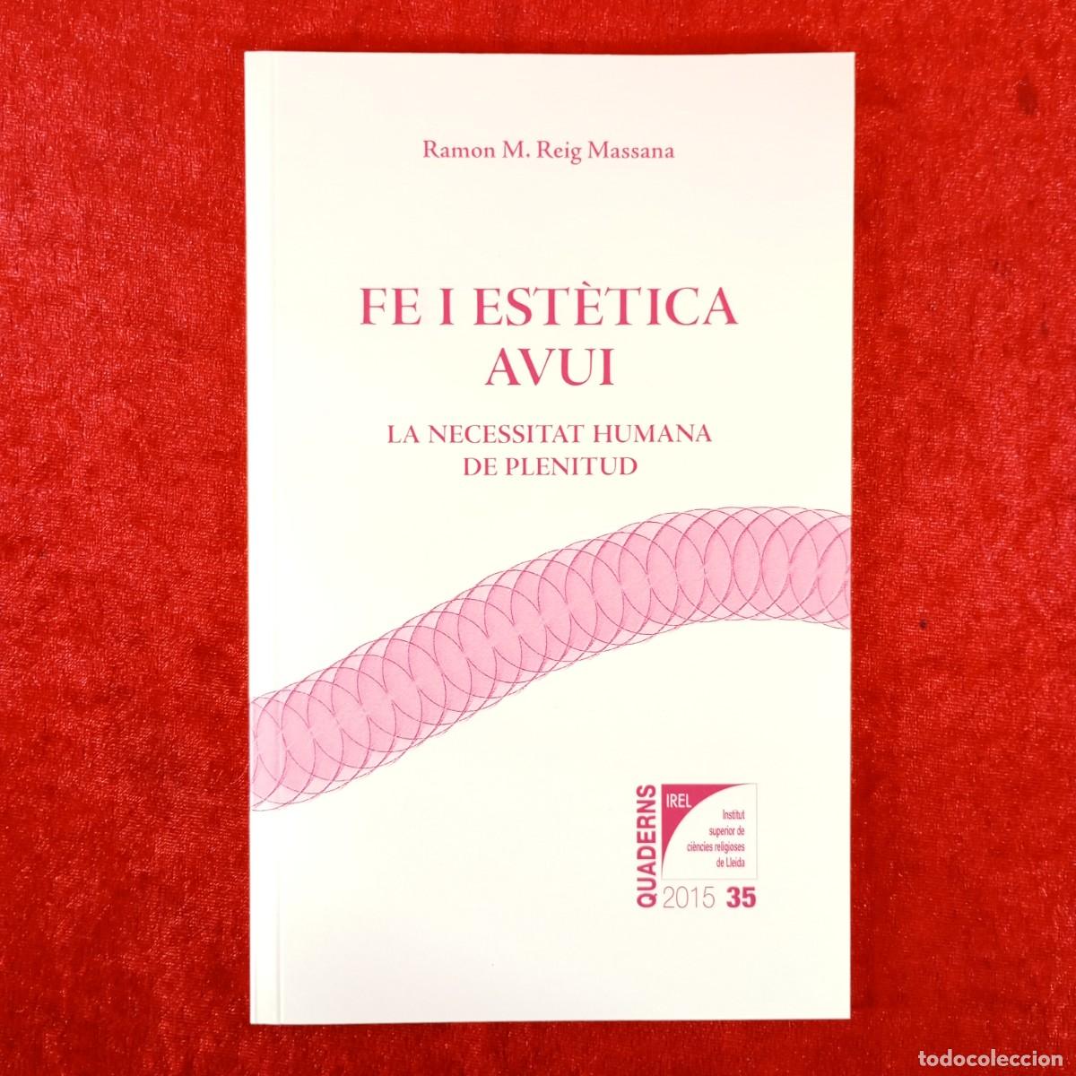 Libros de segunda mano: FE I EST&Egrave;TICA AVUI - LA NECESSITAT HUMANA DE PLENITUD - RAMON M. REIG MASSANA / 6245