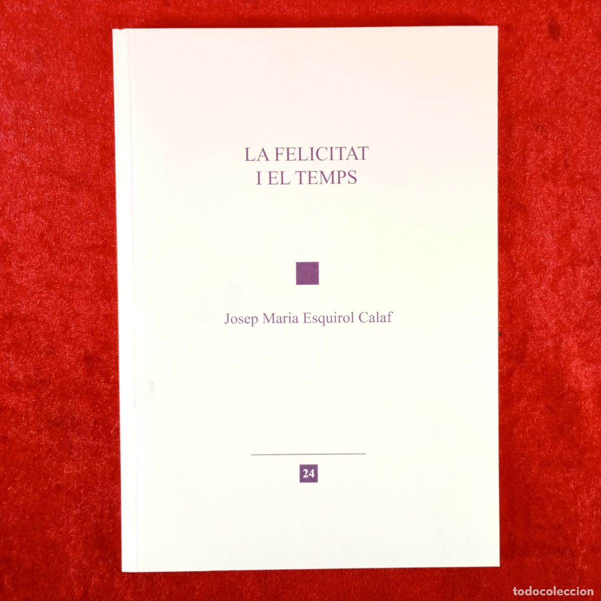 Libros de segunda mano: LA FELICITAT I EL TEMPS - JOSEP MARIA ESQUIROL CALAF / 6246