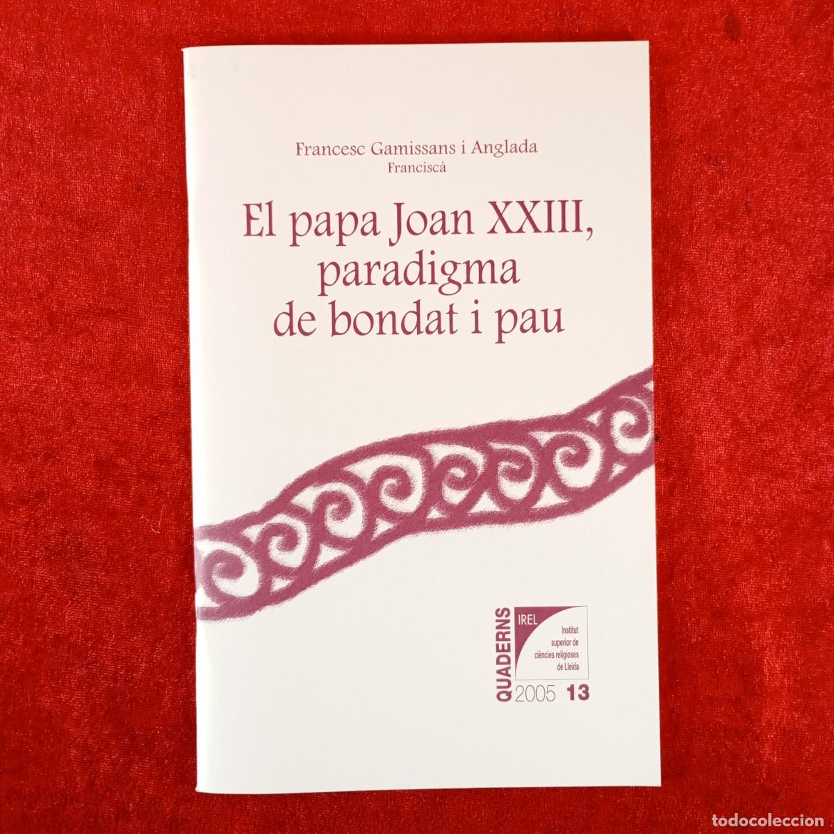 Libros de segunda mano: EL PAPA JOAN XXIII, PARADIGMA DE BONDAT I PAU - FRANCESC GAMISSANS I ANGLADA FRANCISC&Agrave; / 6255