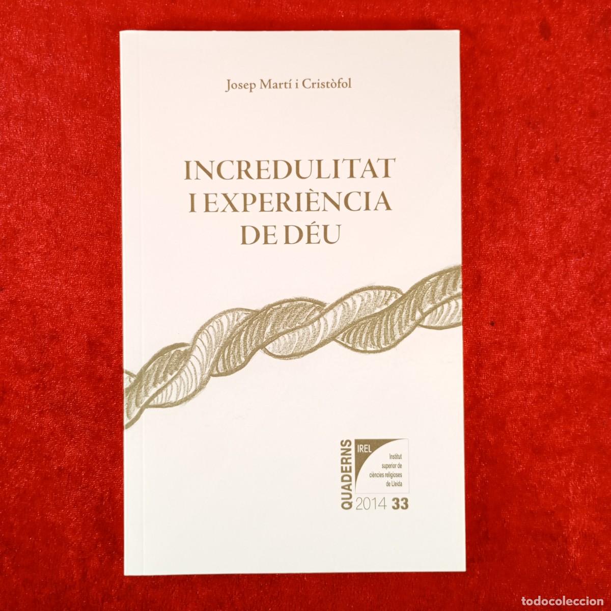 Libros de segunda mano: INCREDULITAT I EXPERI&Egrave;NCIA DE D&Eacute;U - JOSEP MART&Iacute; CRIST&Ograve;FOL / 6259