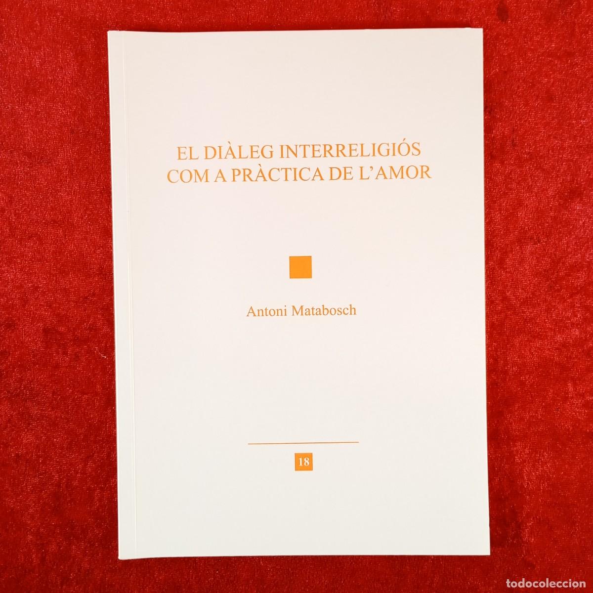 Libros de segunda mano: EL DI&Agrave;LEG INTERRELIGI&Oacute;S COM A PR&Agrave;CTICA DE L'AMOR - ANTONI MATABOSCH / 6262