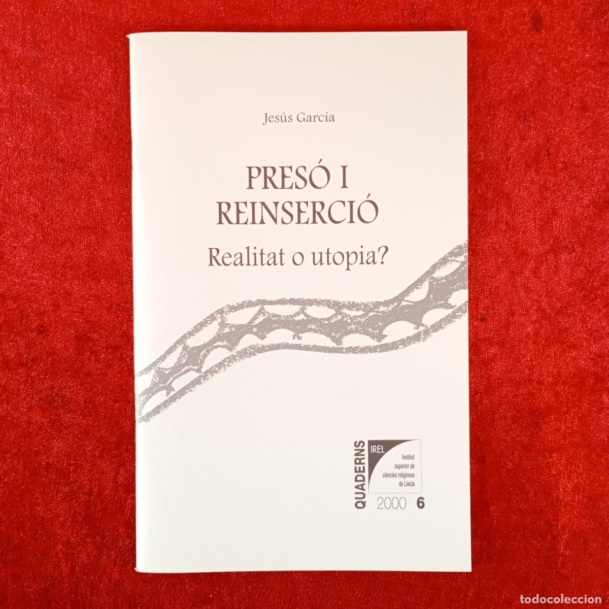 Libros de segunda mano: PRES&Oacute; I REINSERCI&Oacute; - REALITAT O UTOPIA? - JES&Uacute;S GARC&Iacute;A / 6275