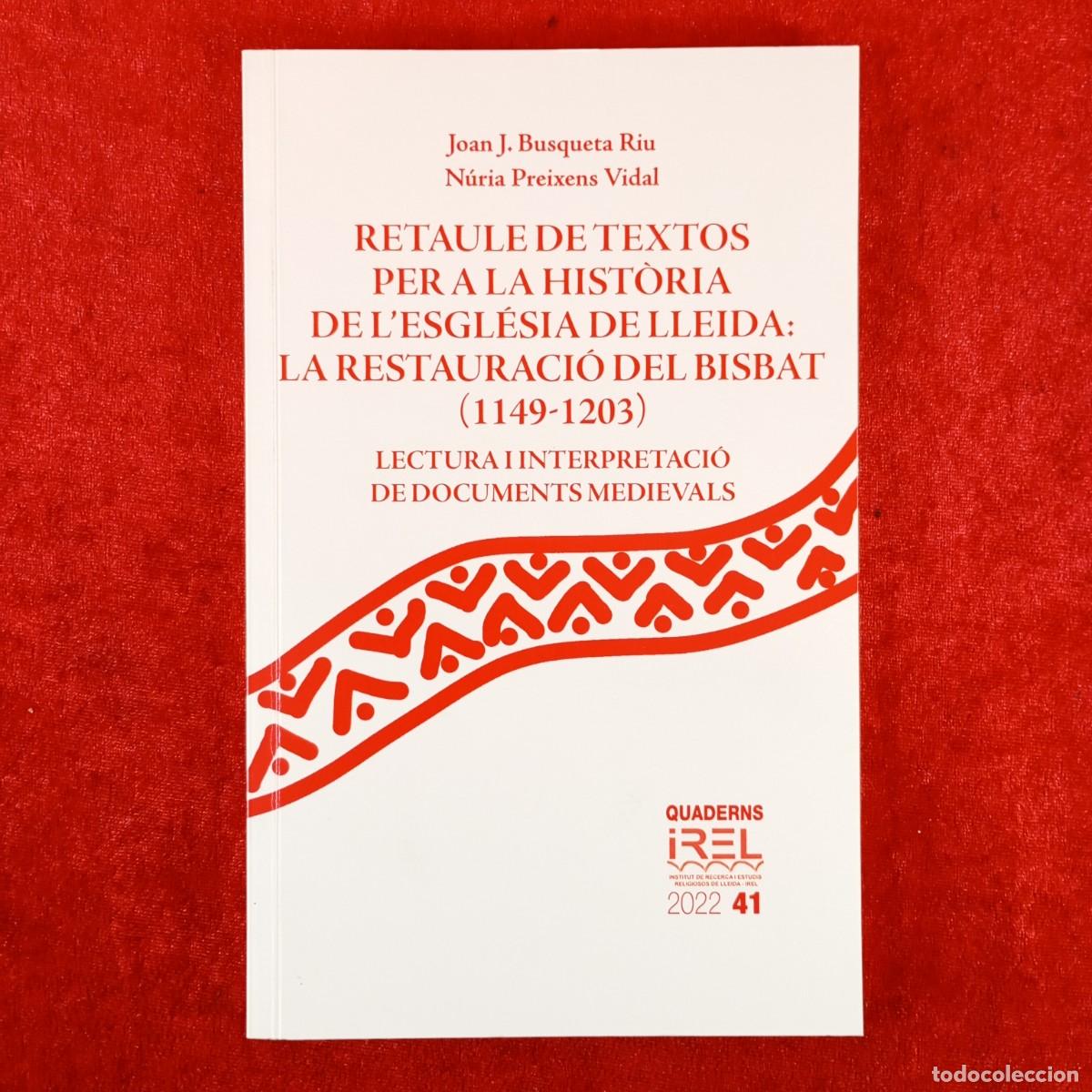 Libros de segunda mano: RETAULE DE TEXTOS PER A LA HIST&Ograve;RIA DE L'ESGL&Eacute;SIA DE LLEIDA - LA RESTAURACI&Oacute; DEL BISBAT 1149 / 6280