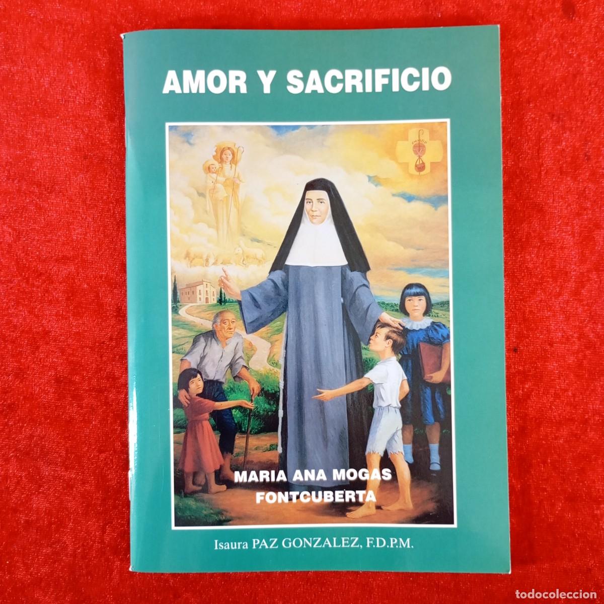 Libros de segunda mano: AMOR Y SACRIFICIO - MARIA ANA MOGAS FONTCUBERTA - ISAURA PAZ GONZALEZ / 6299
