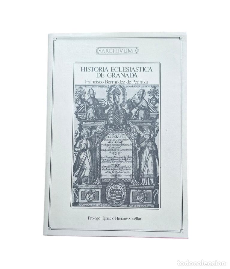 Libri di seconda mano: Berm&uacute;dez de Pedraza, Francisco.- HISTORIA ECLESI&Aacute;STICA DE GRANADA (FACS&Iacute;MIL)