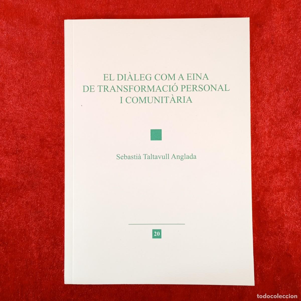 Libros de segunda mano: EL DI&Agrave;LEG COM A EINA DE TRANSFORMACI&Oacute; PERSONAL I COMUNIT&Agrave;RIA - SEBASTI&Agrave; TALTAVULL ANGLADA -20 / 6519