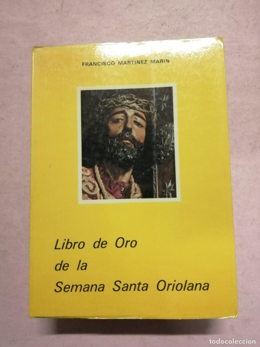 Libros de segunda mano: LIBRO DE ORO DE LA SEMANA SANTA ORIOLANA (FRANCISCO MARTINEZ MARIN)