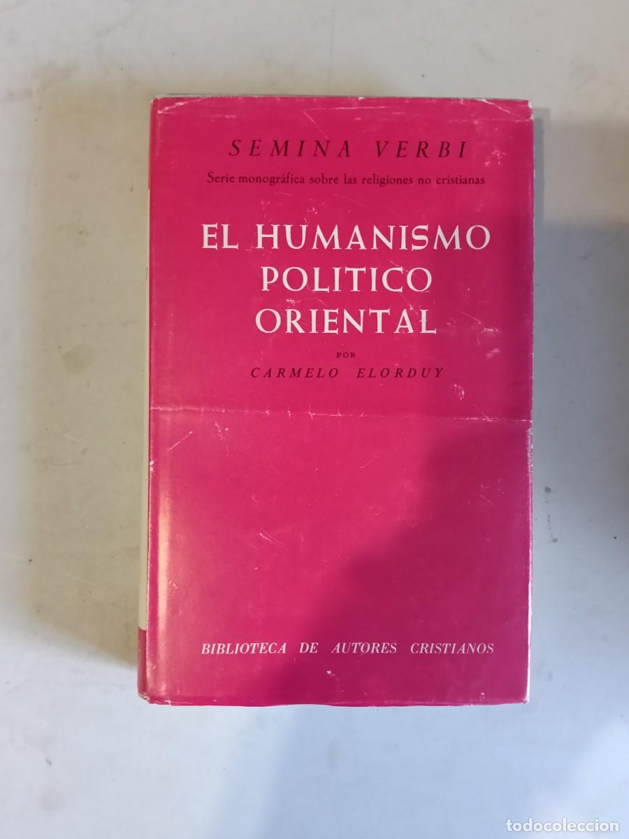 Libros de segunda mano: EL HUMANISMO POLITICO ORIENTAL POR CARMELO ELORDUY, A&Ntilde;O 1976, 397 PAGINAS, EDITORIAL CATOLICA