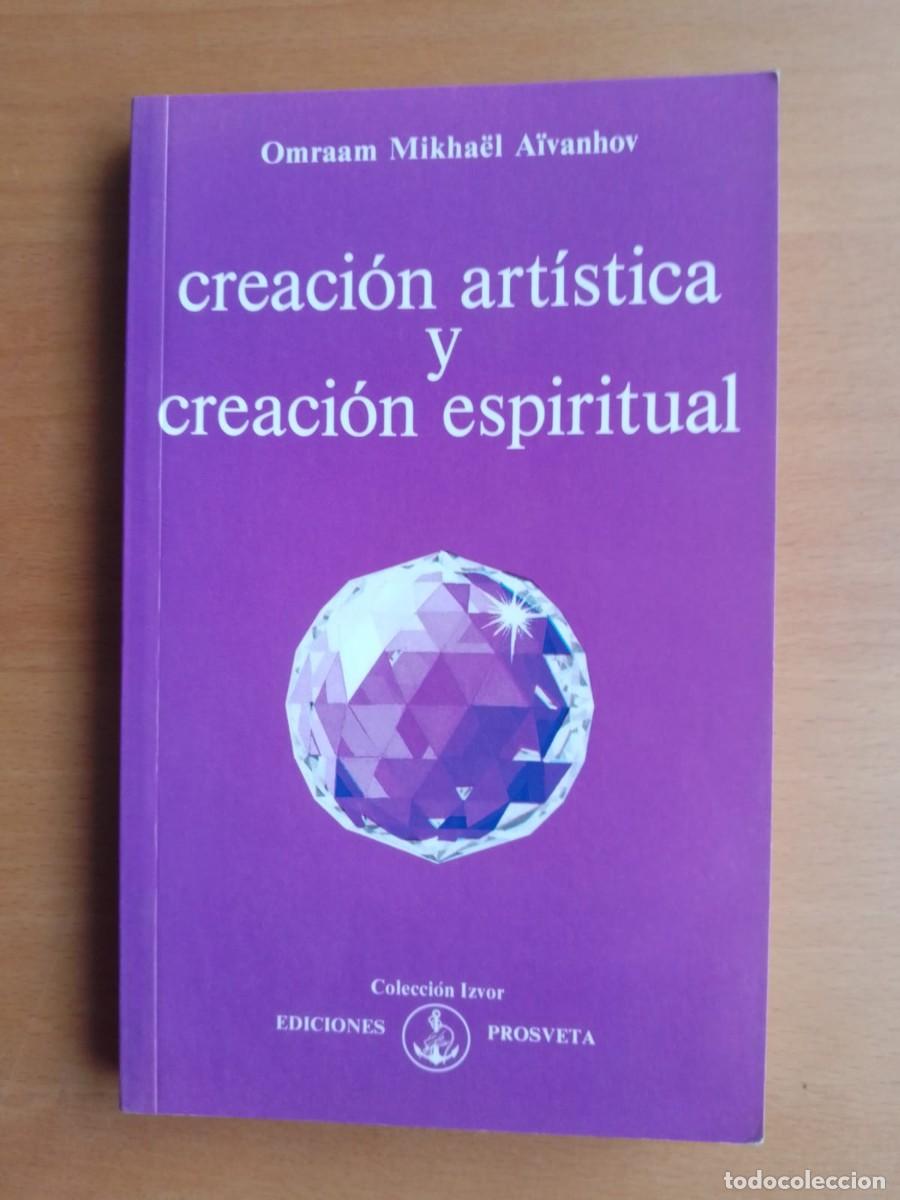 Libros de segunda mano: Creaci&oacute;n art&iacute;stica y creaci&oacute;n espiritual, de Omraam Mikha&euml;l A&iuml;vanhov