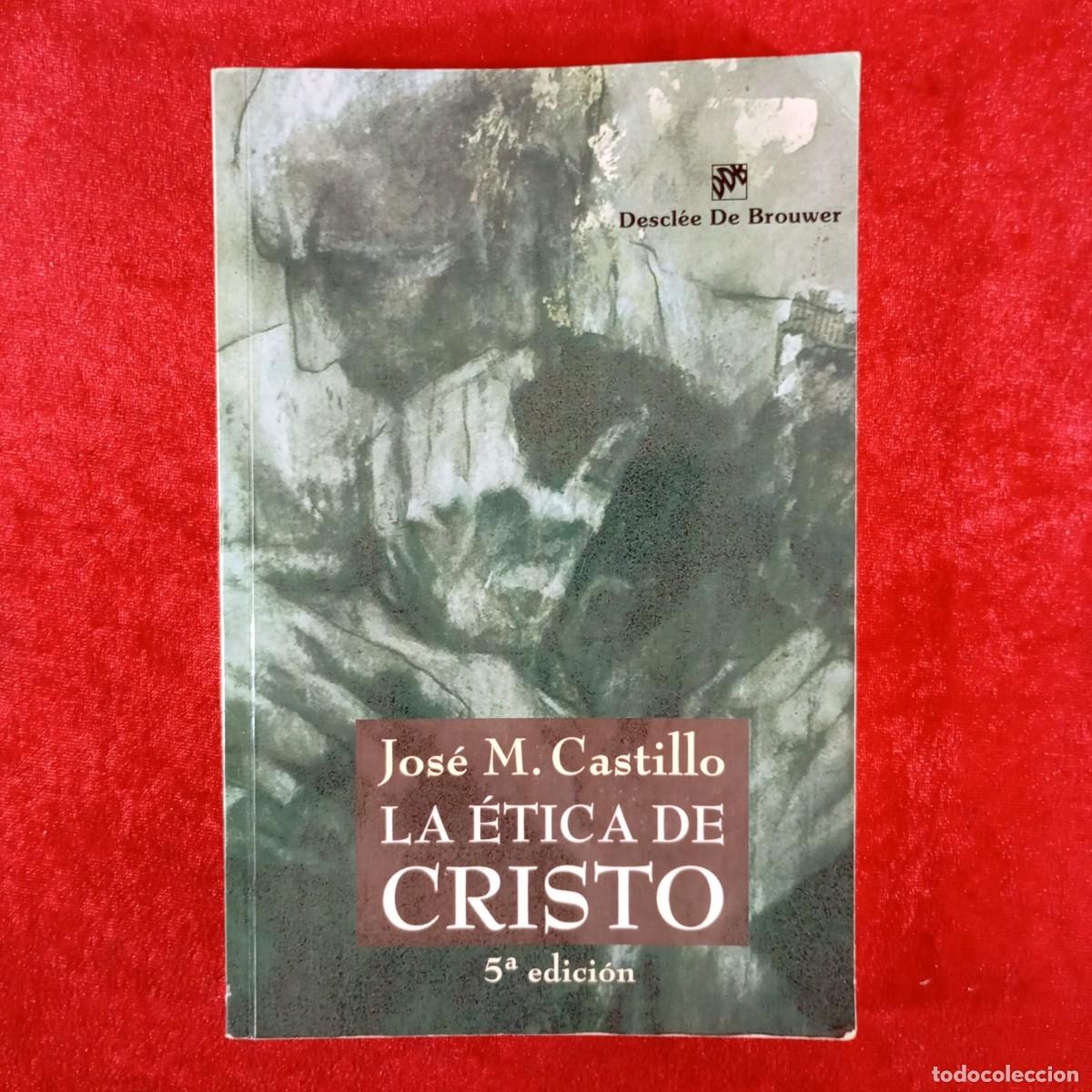 Libros de segunda mano: JOS&Eacute; M. CASTILLO - LA &Eacute;TICA DE CRISTO - DESCL&Eacute;E DE DROUWER - 2008 / 6658