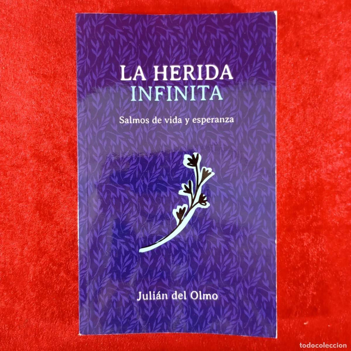 Libros de segunda mano: JULI&Aacute;N DEL OLMO - LA HERIDA INFINITA - SALMOS DE VIDA Y ESPERANZA / 6659