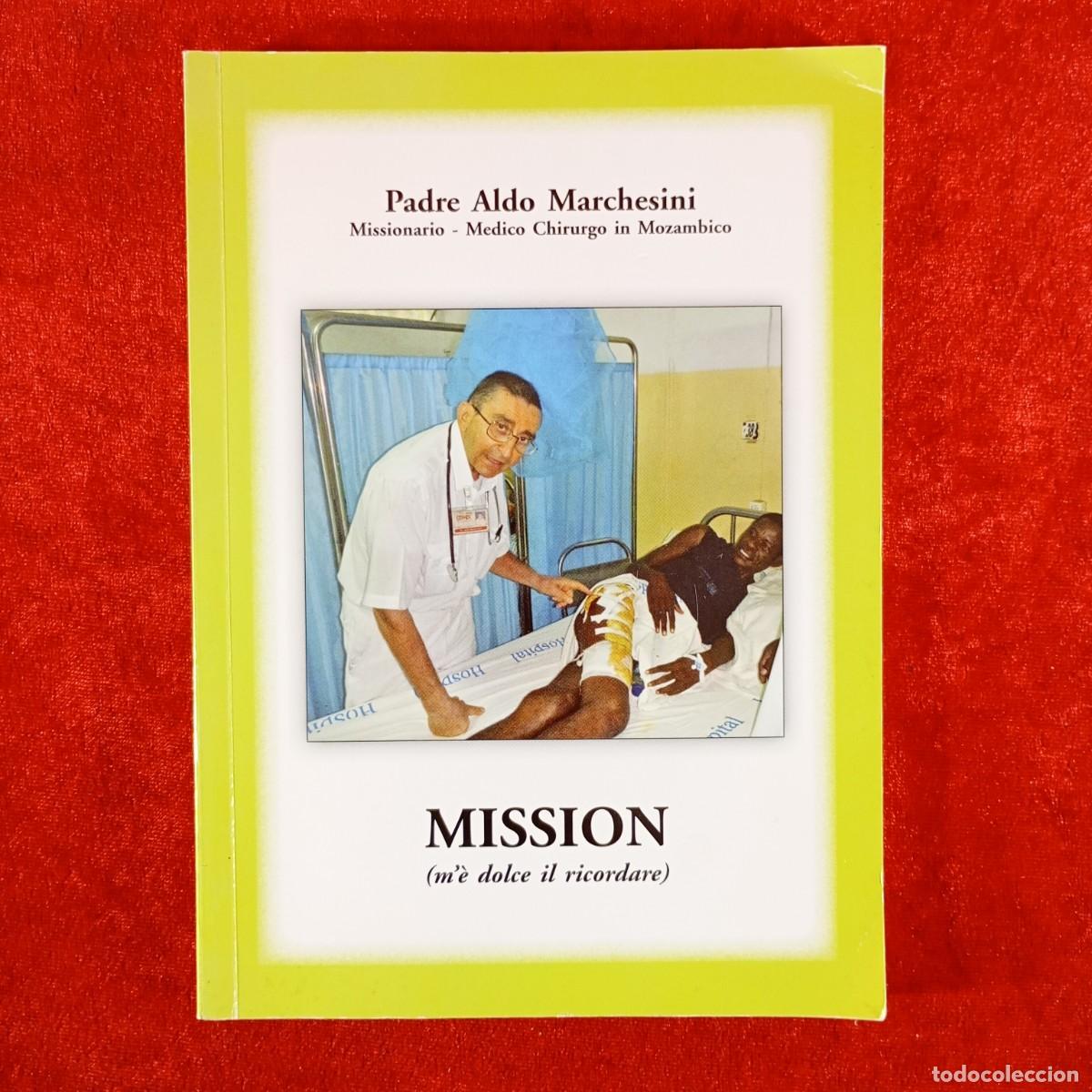 Libros de segunda mano: MISSION (M'&Egrave; DOLCE IL RICORDARE) - PADRE ALDO MARCHESINI MISSIONARIO MEDICO - DEDICADO / 6666