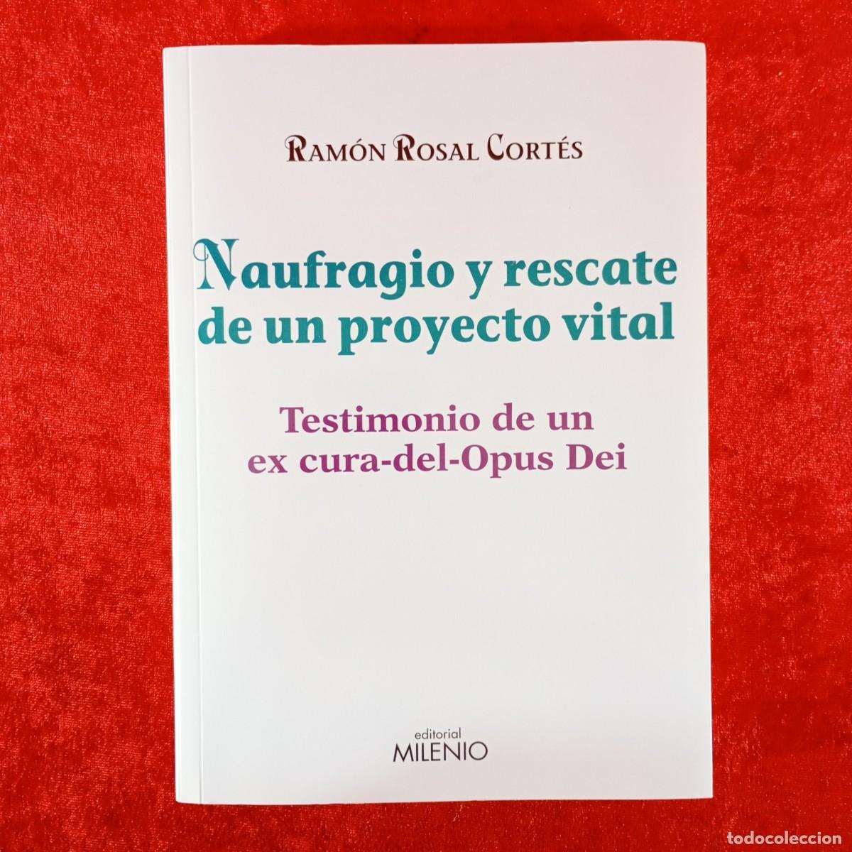 Libros de segunda mano: NAUFRAGIO Y RESCATE DE UN PROYECTO VITAL RAM&Oacute;N ROSAL CORT&Eacute;S TESTIMONIO DE UN EX CURA DEL OPUS / 6685