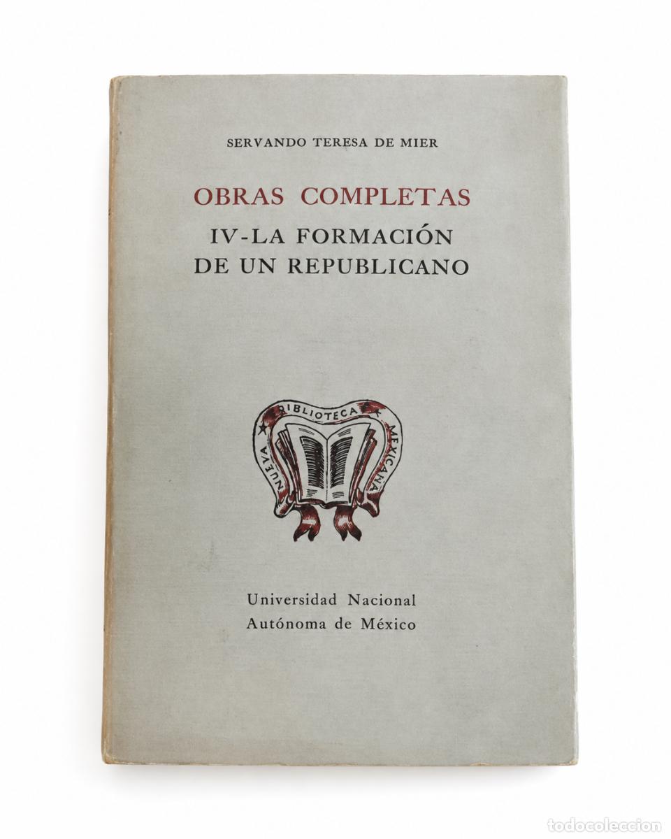 Libros de segunda mano: SERVANDO TERESA DE MIER &ndash; OBRAS COMPLETAS IV. LA FORMACI&Oacute;N DE UN REPUBLICANO &ndash; LM