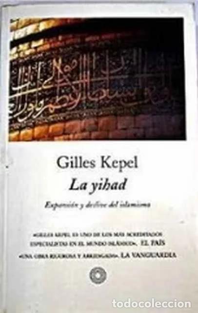 Libros de segunda mano: La yihad. Expansi&oacute;n y declive del islamismo - Gilles Kepel