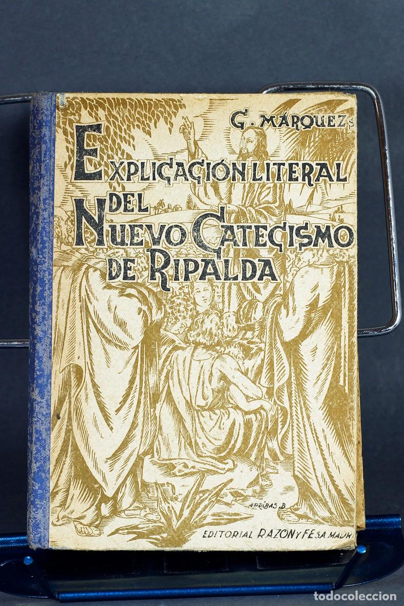 Libros de segunda mano: EXPLICACI&Oacute;N LITERAL DEL NUEVO CATECISMO DE RIPALDA. P. GABINO M&Aacute;RQUEZ. EDITORIAL RAZ&Oacute;N Y FE,1940.