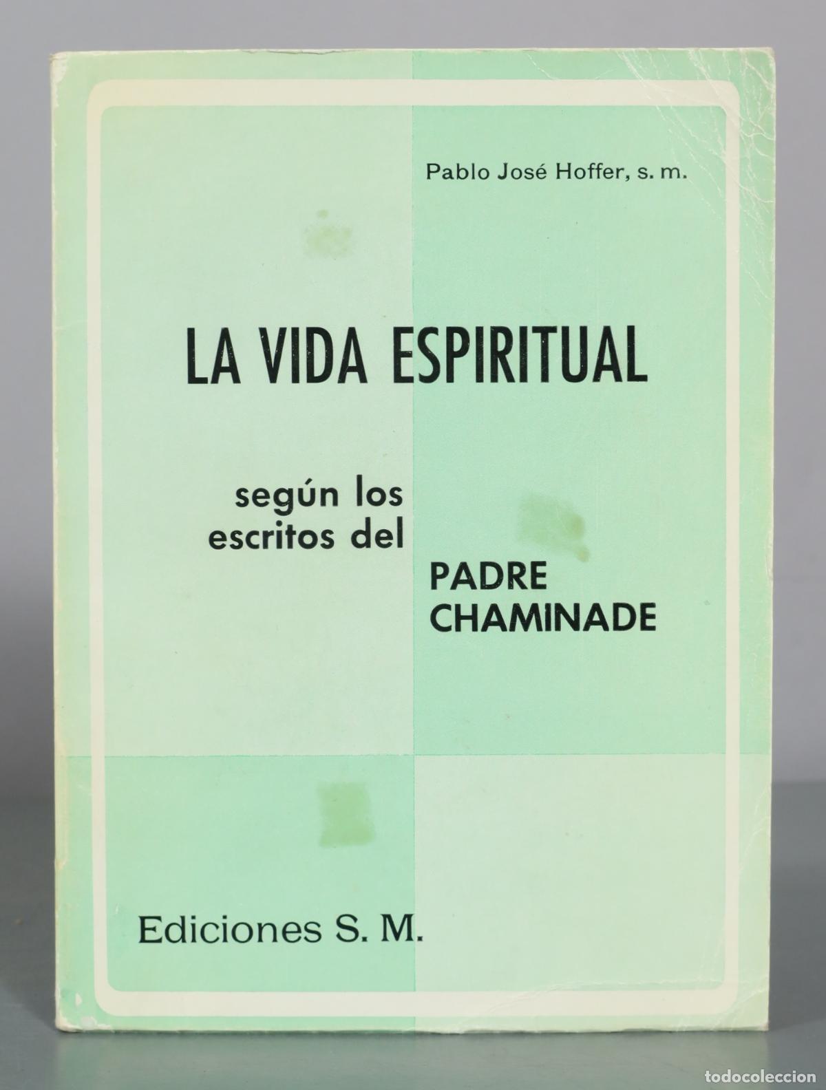 Libros de segunda mano: La vida espiritual seg&uacute;n los escritos del Padre Chaminade - Pablo Jos&eacute; Hoffer - Ediciones S. M.