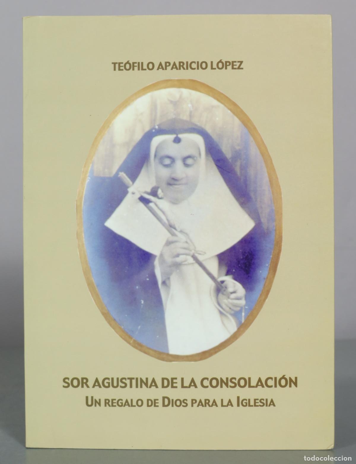 Libros de segunda mano: Sor Agustina de la Consolaci&oacute;n - Un regalo de Dios para la Iglesia - Te&oacute;filo Aparicio L&oacute;pez