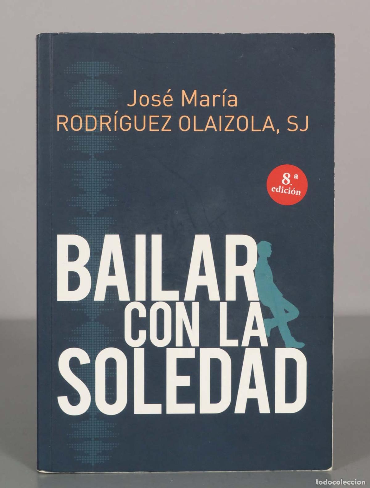 Libros de segunda mano: BAILAR CON LA SOLEDAD. Jos&eacute; Mar&iacute;a RODR&Iacute;GUEZ OLAIZOLA, SJ.